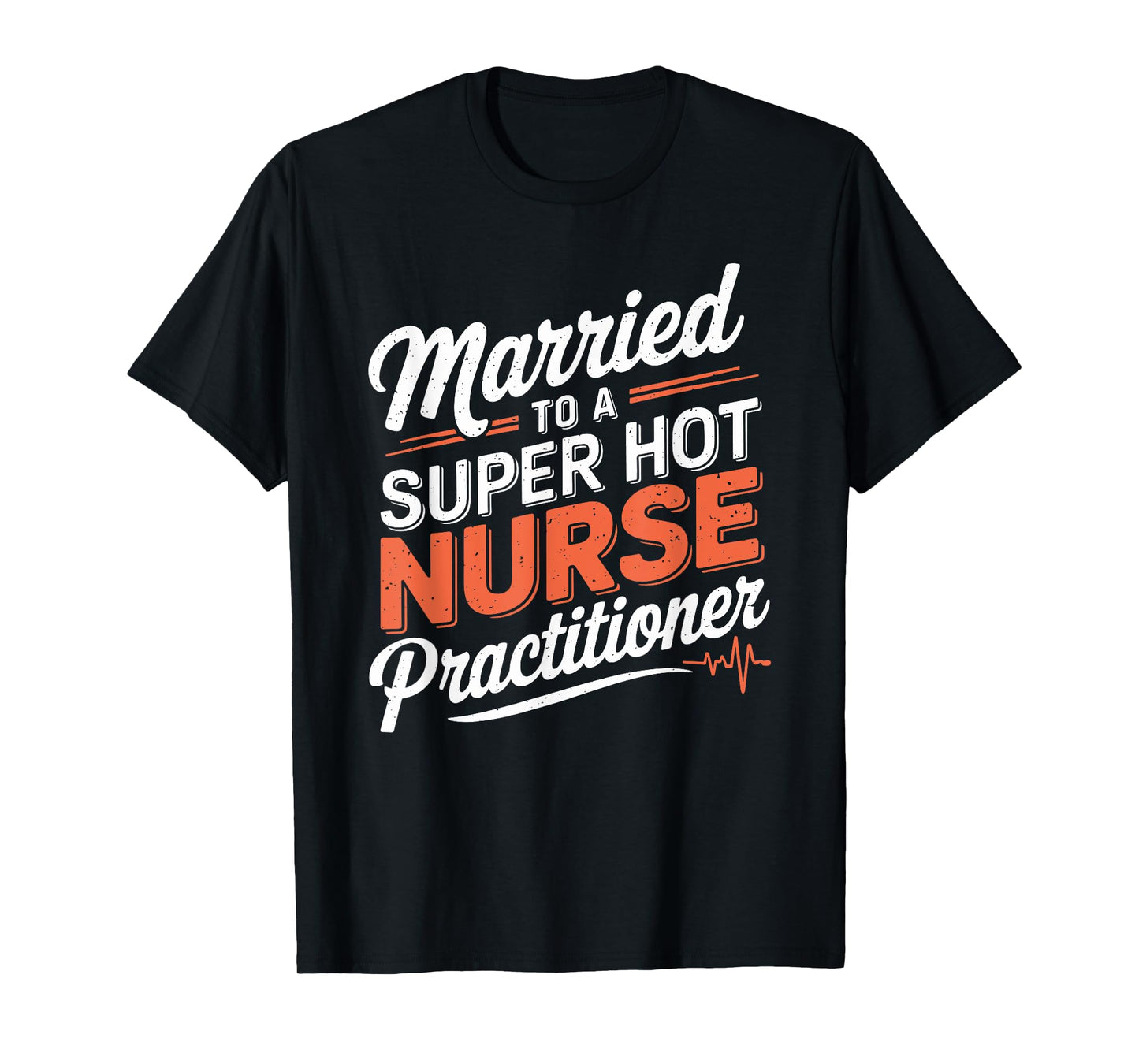Nurse Husband Married To A Super Hot Nurse Practitioner T-Shirt