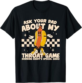 Cute Funny Ask Your Dad About My Throat Game Mothers Day T-Shirt