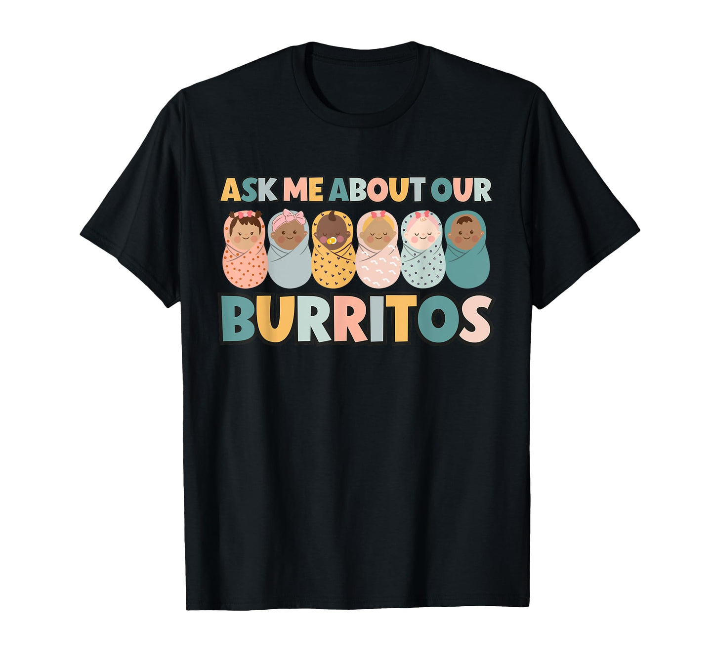 Ask Me About Our Burritos Cute NICU Nurse Postpartum Nurse T-Shirt