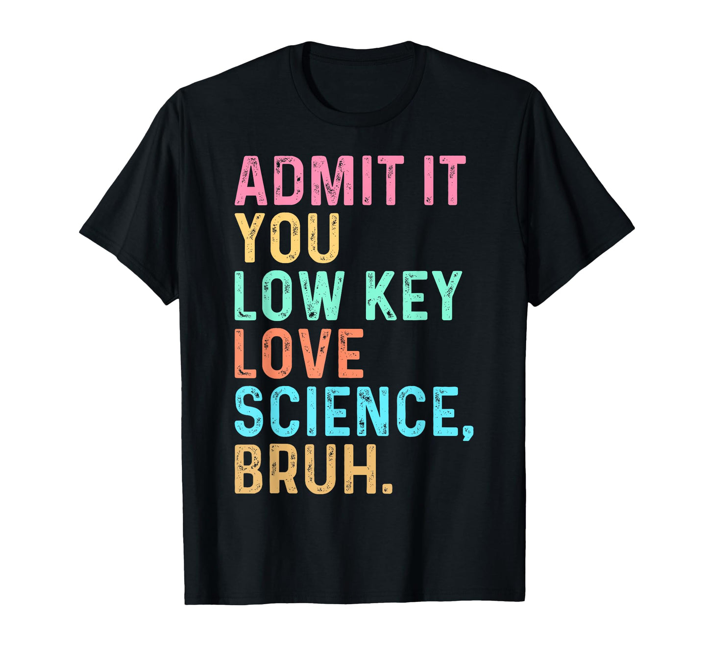 Admit It You Low Key Love Science Bruh Scientist Teacher T-Shirt