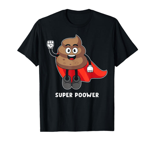 Super Poower Funny Super Hero Poop Funny Gift T-Shirt