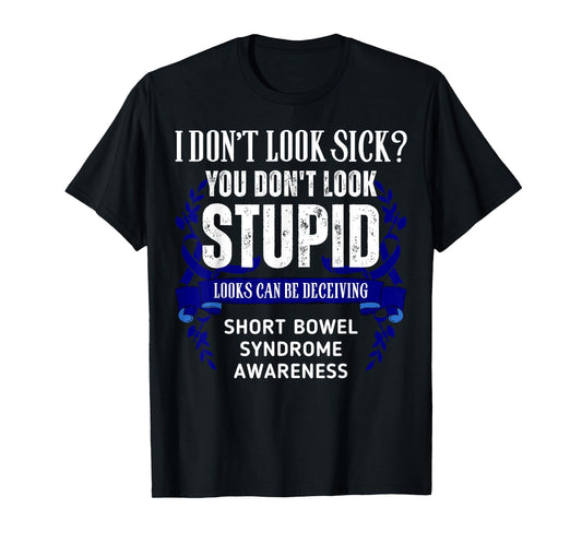 Don't Look Sick Deceiving Short Bowel Syndrome Warrior T-Shirt