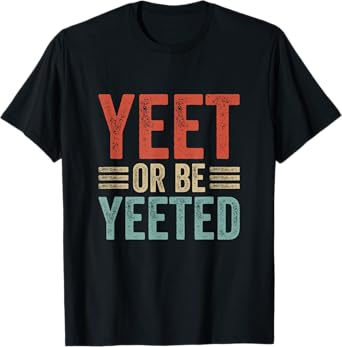 Dank Meme Viral Phrase Retro 80s 70´s Yeet or be Yeeted T-Shirt