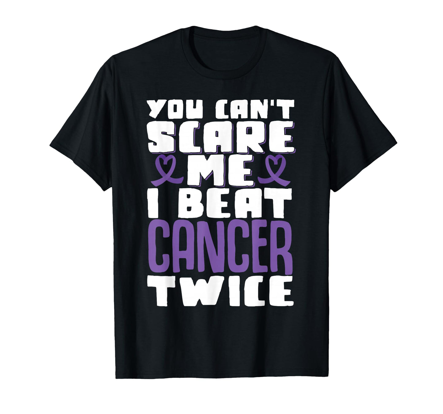 You Can't Scare Me I Beat Cancer Twice T-Shirt