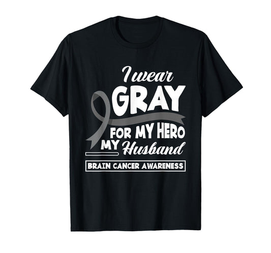I Wear Gray For My Hero My Husband Brain Cancer Awareness T-Shirt