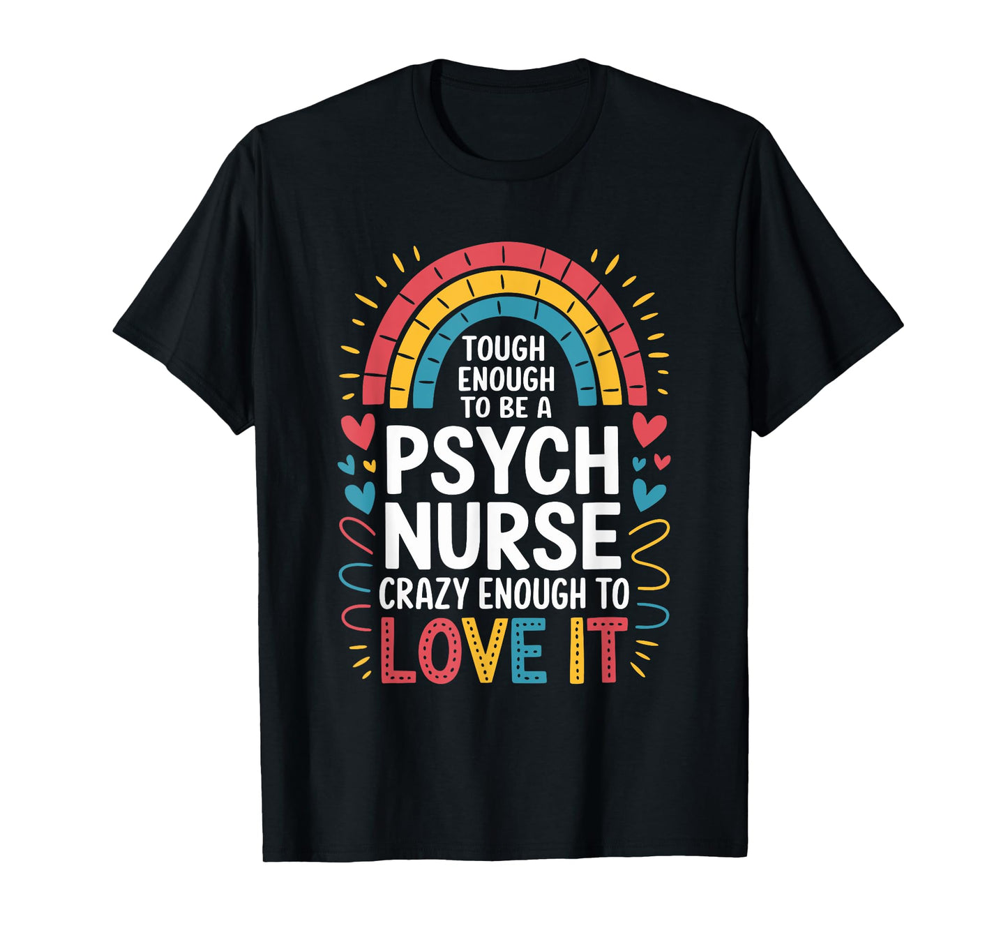 Psych Nurse Tough Enough to Be One, Crazy Enough to Love It T-Shirt