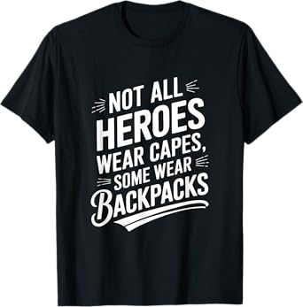Not All Heroes Wear Capes Some Wear Backpacks T-Shirt