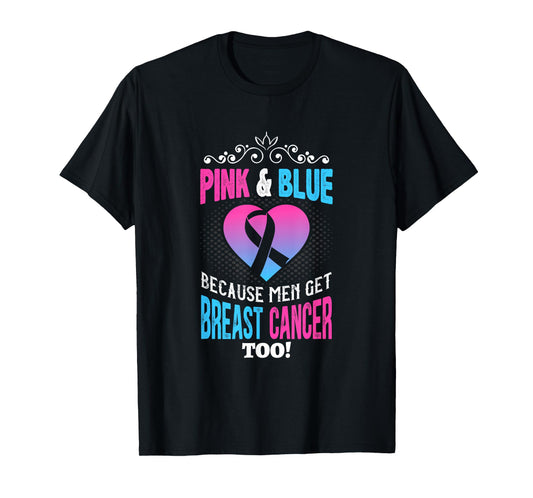 Men Breast Cancer Pink & Blue Men Get Breast Cancer Too T-Shirt