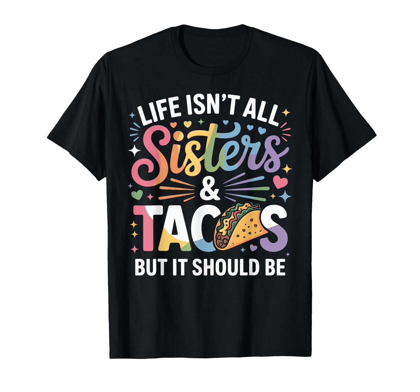 Life Isn't All Sisters and Tacos Funny Sister Matching T-Shirt