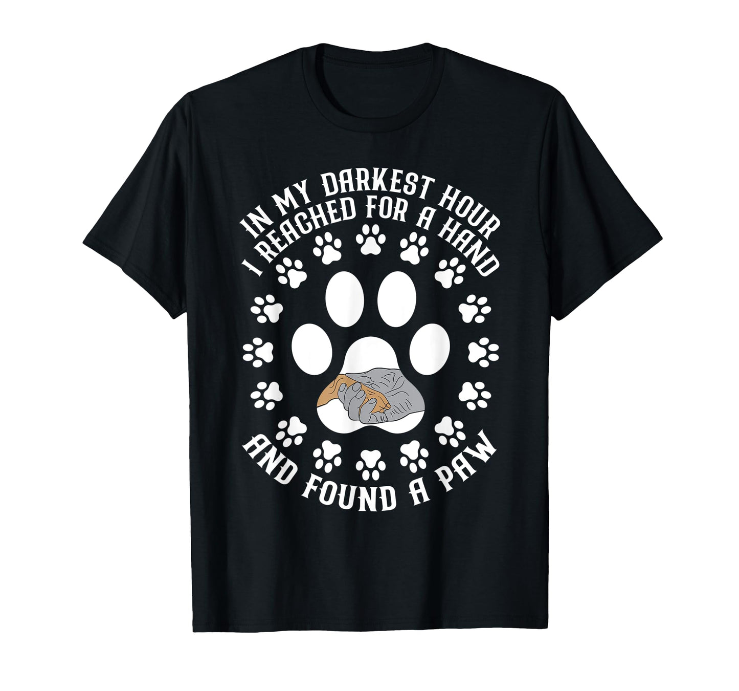 In My Darkest Hour I Reached For A Hand And Found A Paw T-Shirt