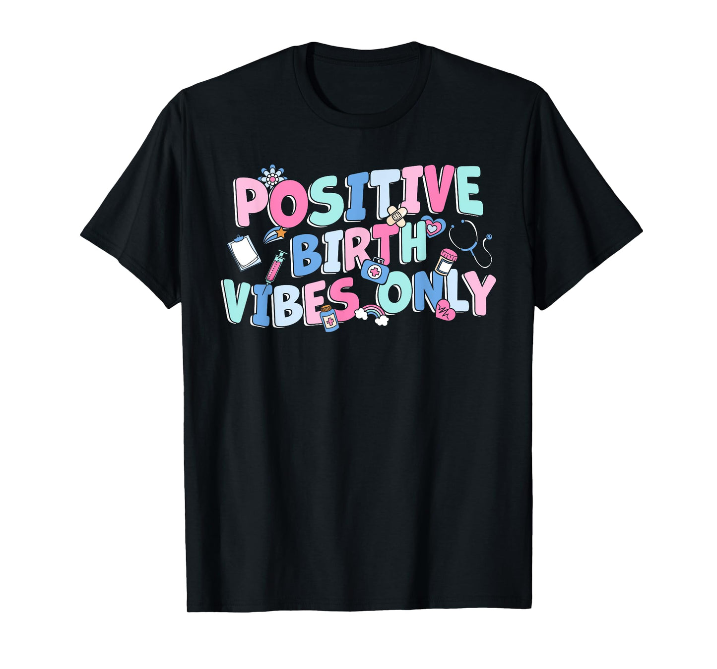 Positive Birth Vibes Only NICU L&D Nurse Doulas Postpartum T-Shirt
