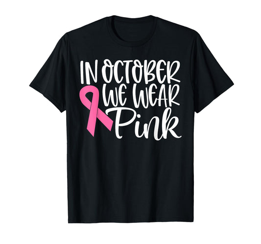 In October We Wear Pink Ribbon Breast Cancer Awareness Gift T-Shirt