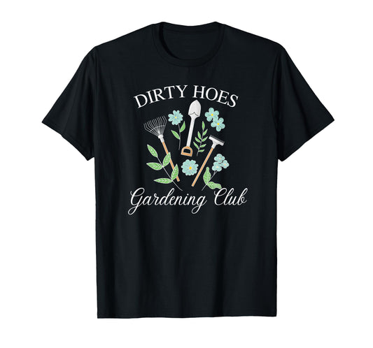 Dirty Hoes Gardening Club - Funny Plant Lover Gardener Gift T-Shirt