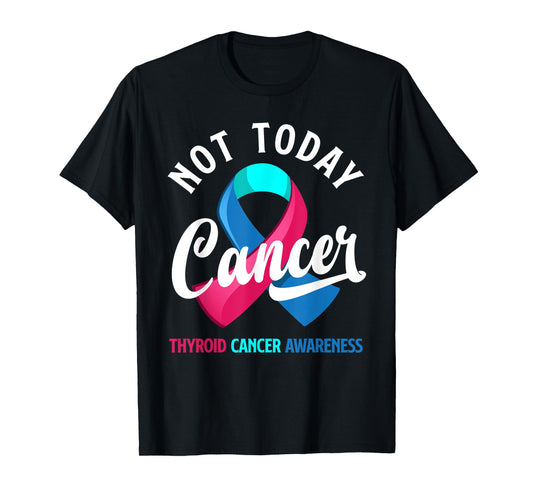 Not Today Cancer Ribbon Thyroid Cancer Awareness T-Shirt