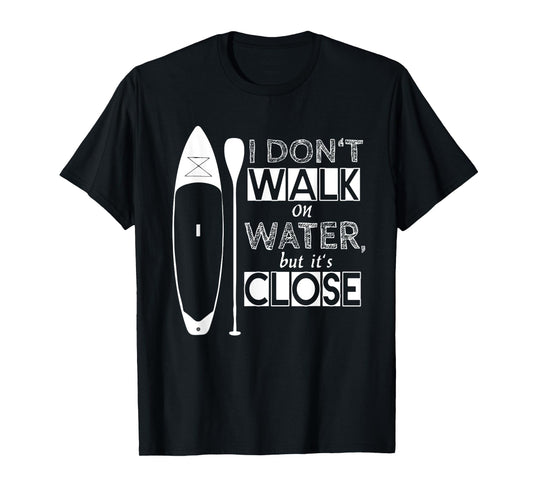 "I don't walk on water" - stand up paddle board T-Shirt