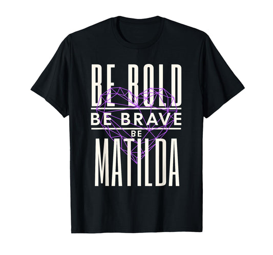 Be Bold Be Brave Be Matilda T-Shirt
