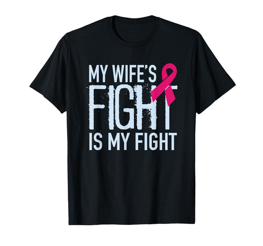 My Wife's Fight Is My Fight Breast Cancer Support T-Shirt