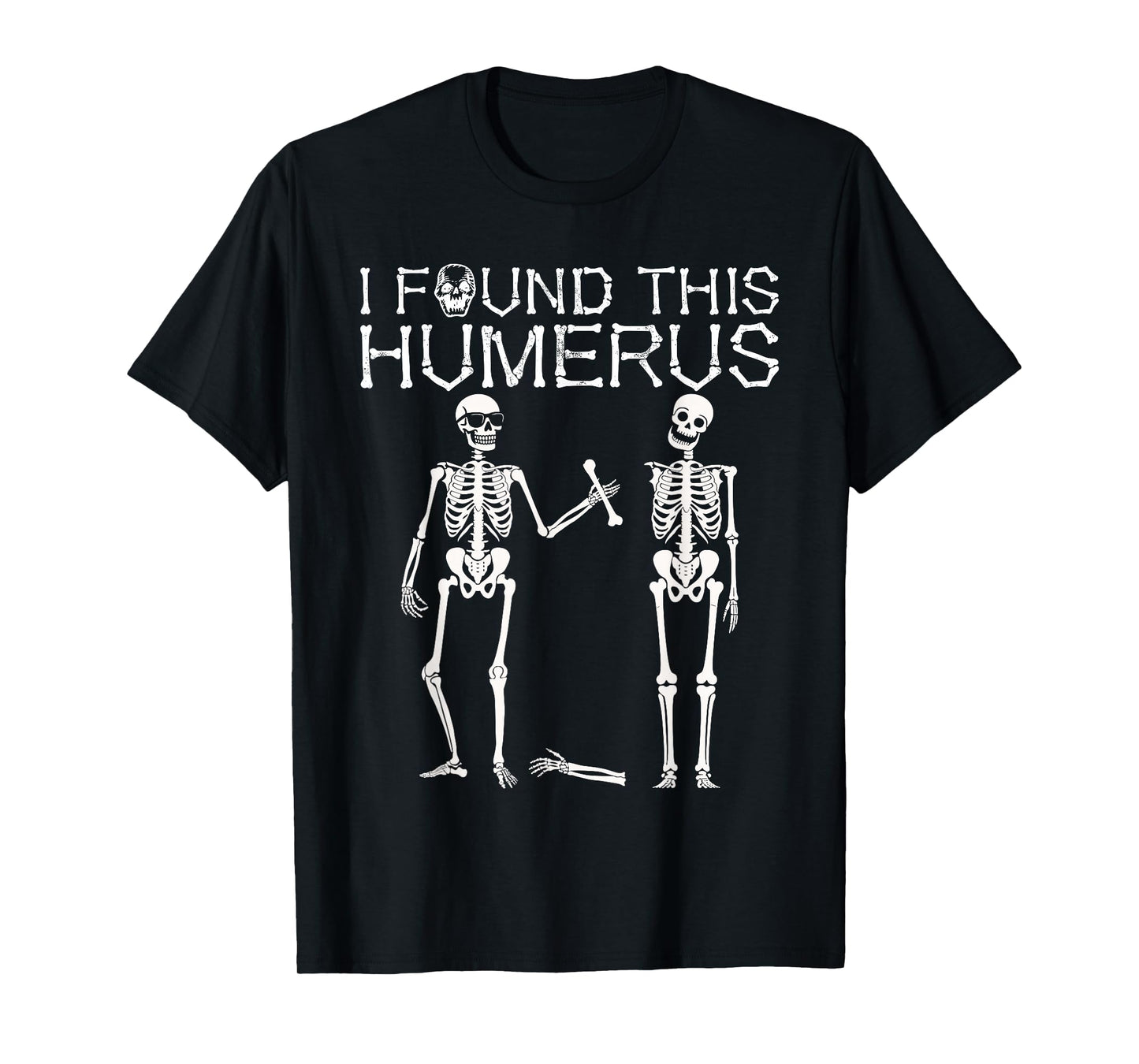 I Found Humerus Halloween Skeleton Funny Costume Men Women T-Shirt