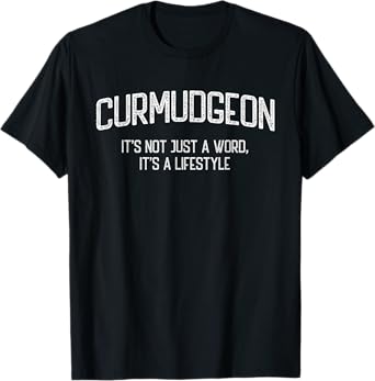 Curmudgeon It's Not Just A Word, It's A Lifestyle Funny T-Shirt