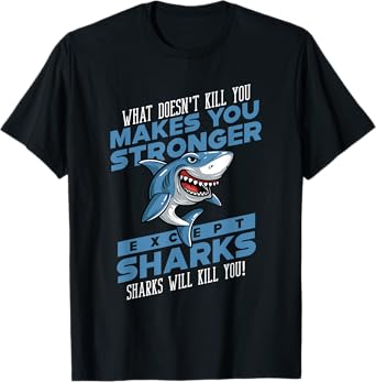 Sharks Will Kill You Funny Shark Ocean Lovers Gift Men Women T-Shirt