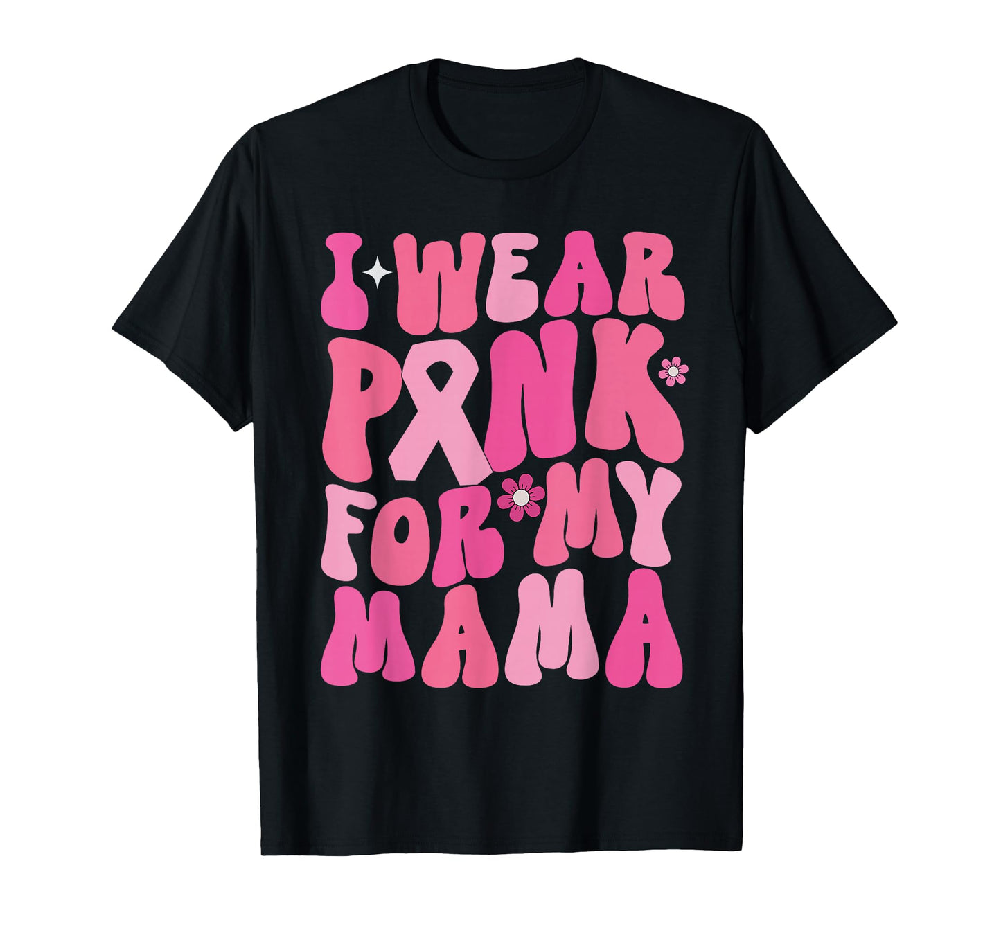 I Wear Pink For My Mama Breast Cancer Awareness Support T-Shirt