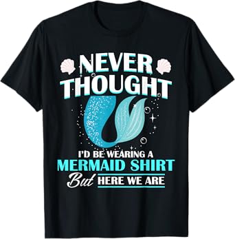 Never Thought I'd Be Wearing A Mermaid Birthday Family Party T-Shirt