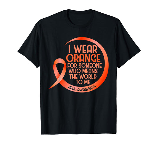 ADHD Awareness Orange Ribbon I Wear Orange For Someone Who T-Shirt