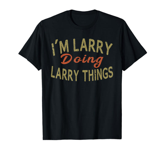 I'M LARRY DOING LARRY THINGS Funny Saying Gift T-Shirt Tee T-Shirt