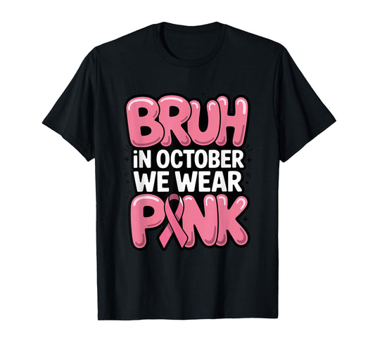Bruh in October We Wear Pink, Breast Cancer Awareness Tee T-Shirt