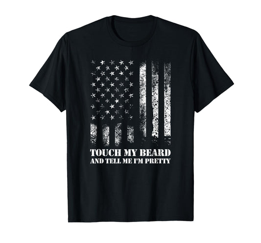 Touch My Beard And Tell Me I'm Pretty Funny Beard T-Shirt
