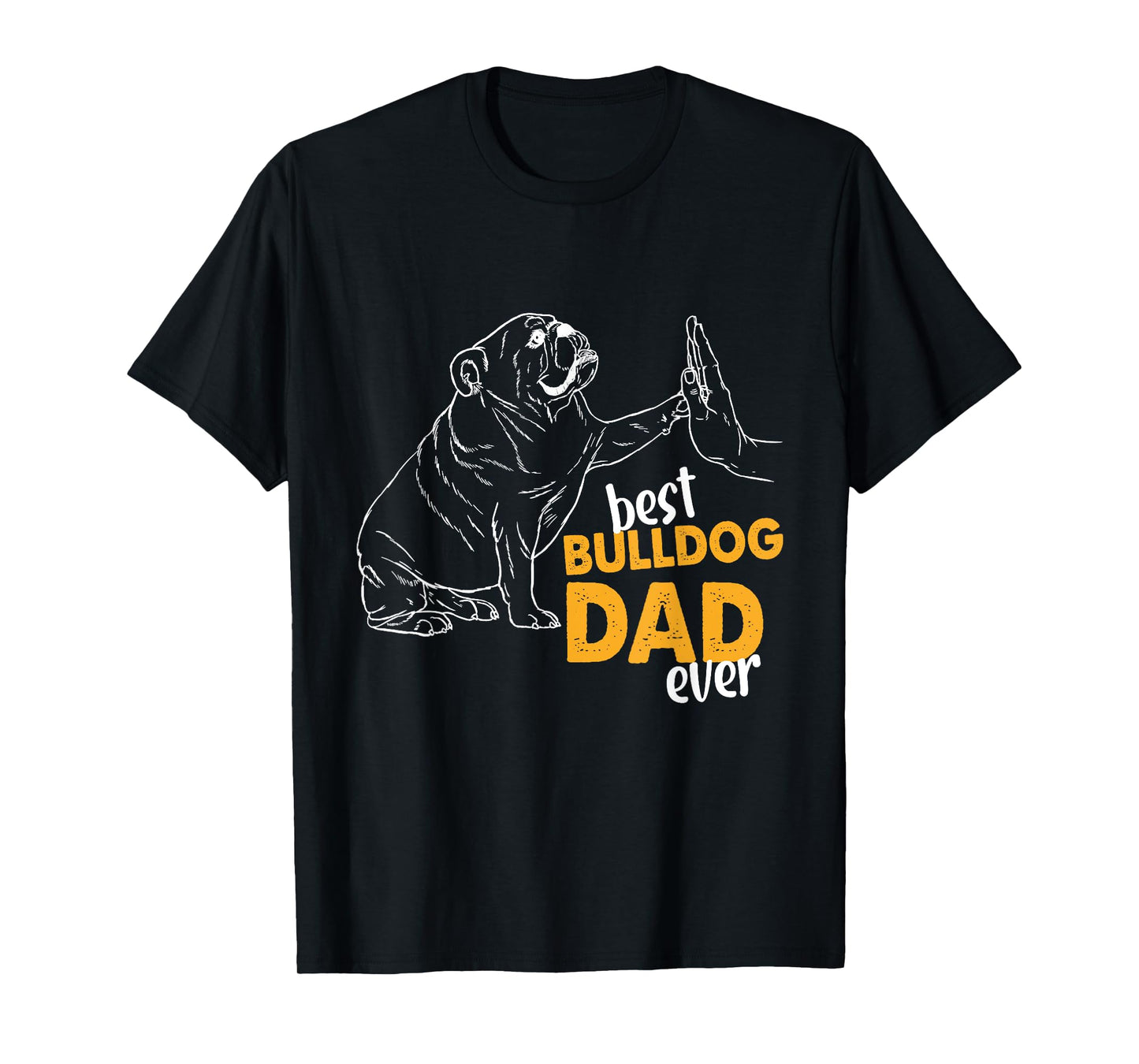 Best Bulldog Dad Ever Bulldog Daddy English Bulldog Dad Men T-Shirt
