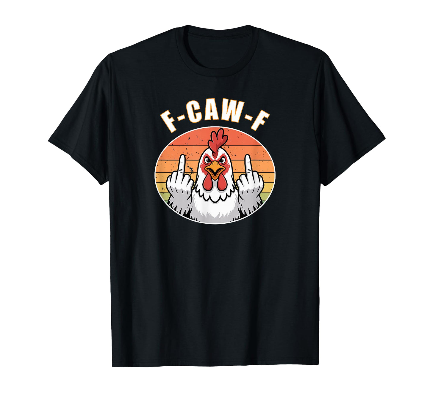 F-CAW-F Angry Chicken Funny Mood Statement Humor Quote T-Shirt