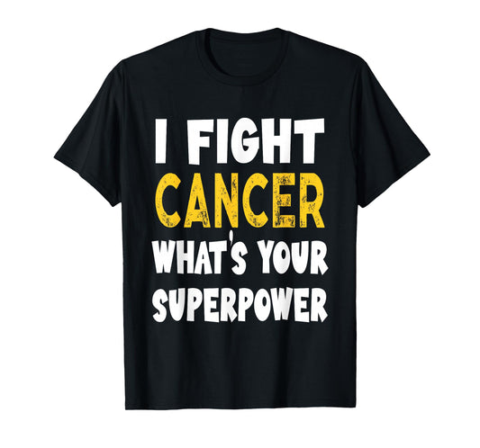 I Fight Cancer What's Your Superpower Funny Cancer Fighting T-Shirt