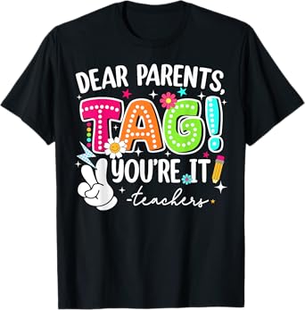 Dear Parents Tag You're It Love Teachers Last Day Of School T-Shirt