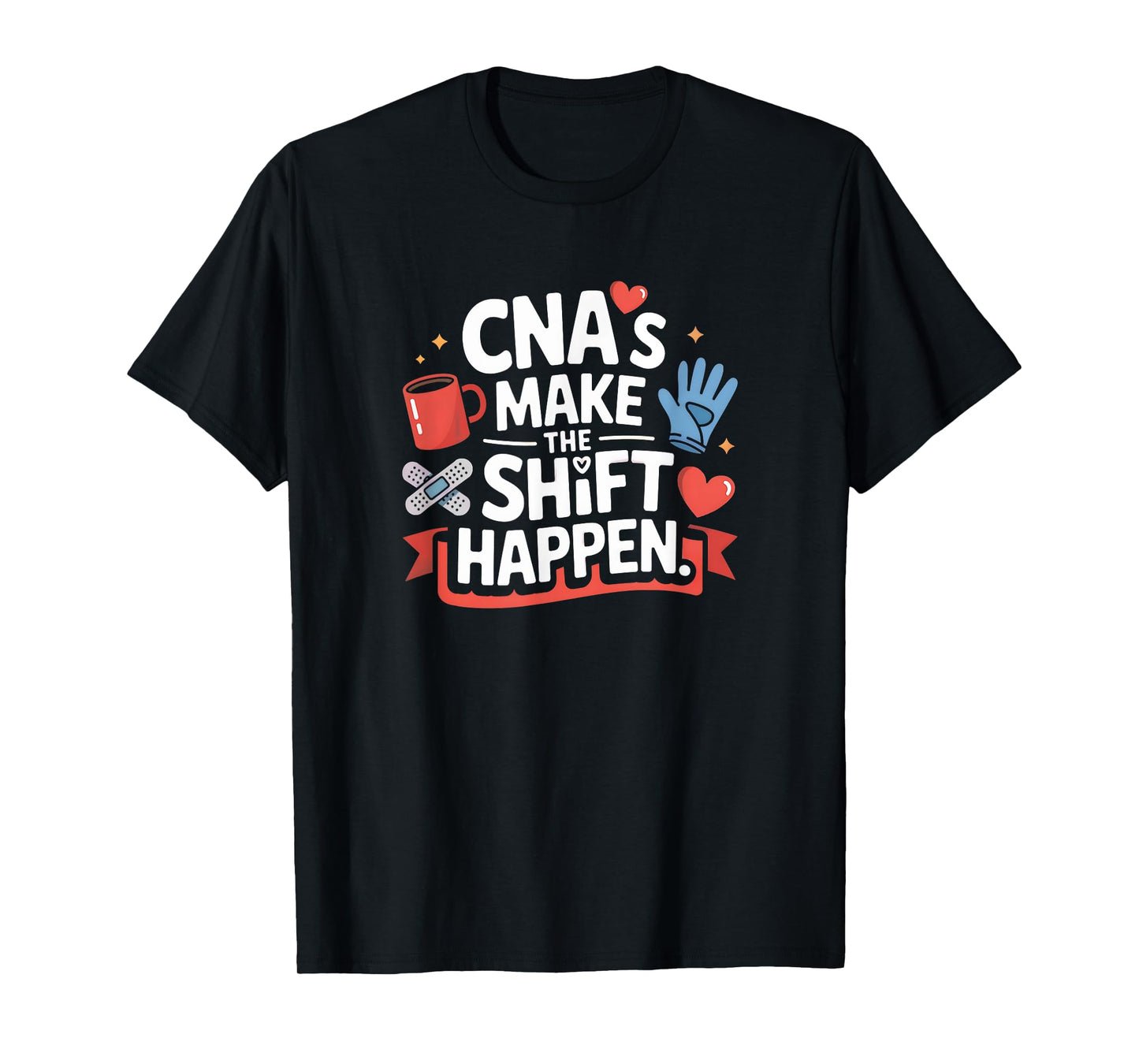 Funny CNA Saying Make the Shift Happen Bold Medical Humor T-Shirt
