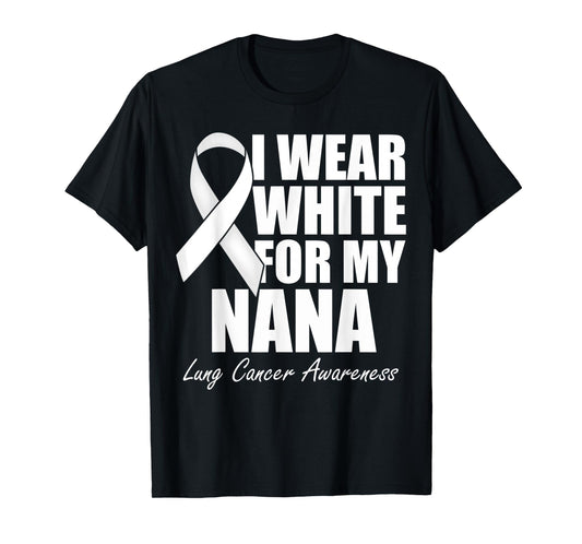 I Wear White For My Nana Lung Cancer Awareness T-Shirt