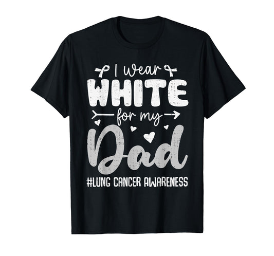I Wear White for Dad Lung Cancer Awareness White Ribbon T-Shirt