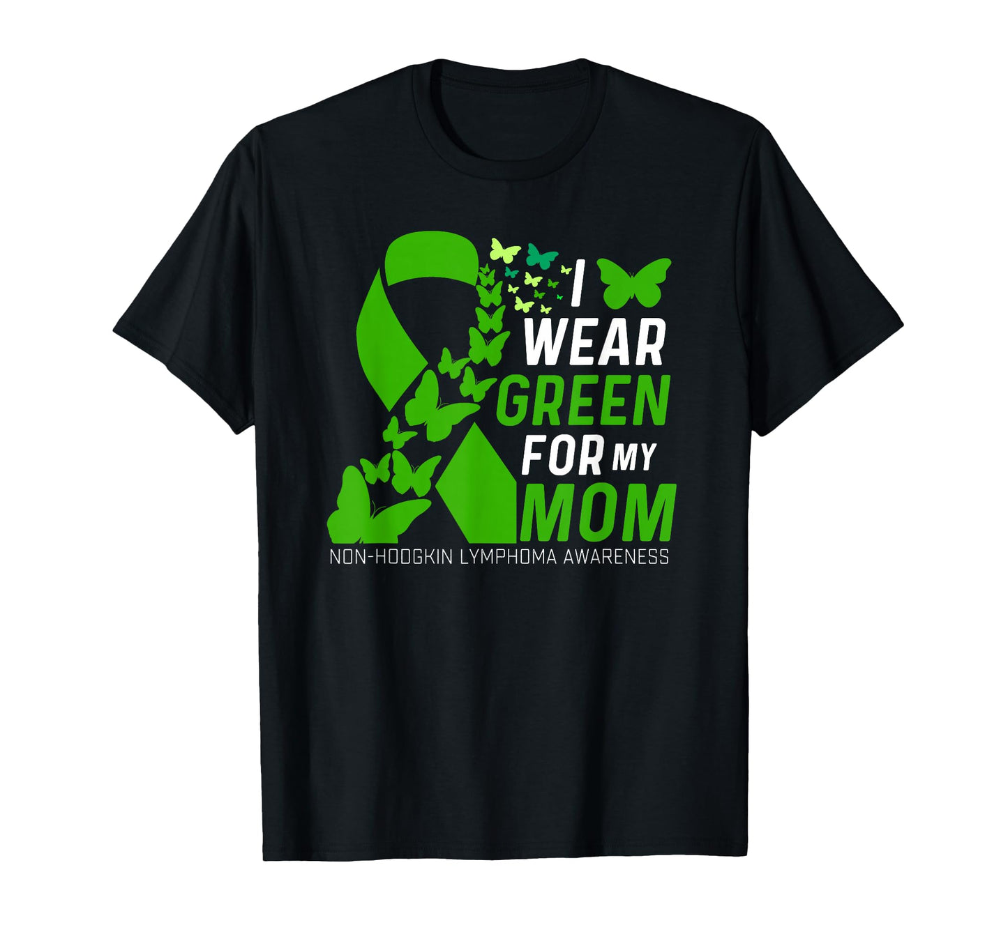 I Wear Green for My Moms Non-Hodgkin Lymphoma Awareness T-Shirt