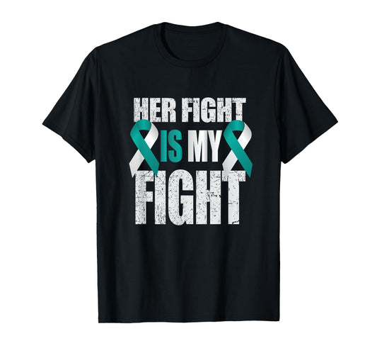 Her Fight Is My Fight Cervical Cancer Teal/White Ribbon T Sh T-Shirt