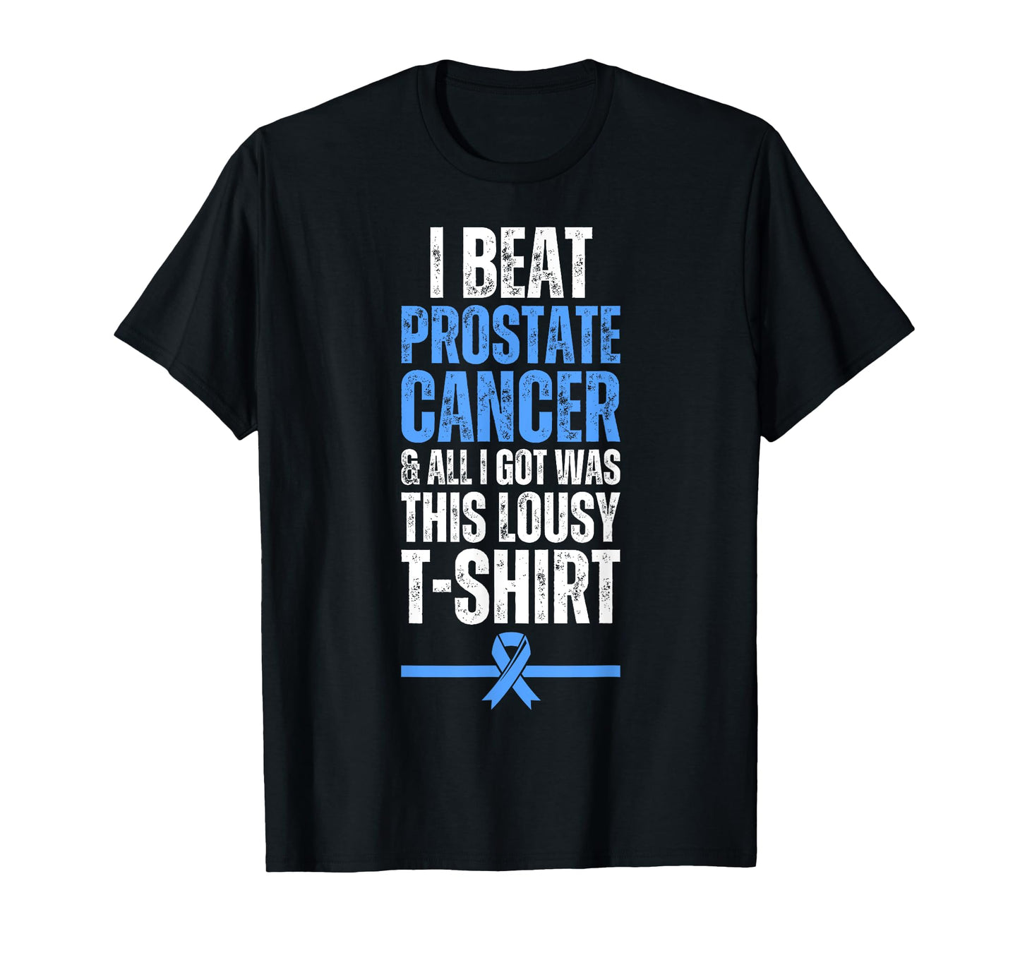 I Beat Prostate Cancer And All I Got Was This Lousy T-Shirt