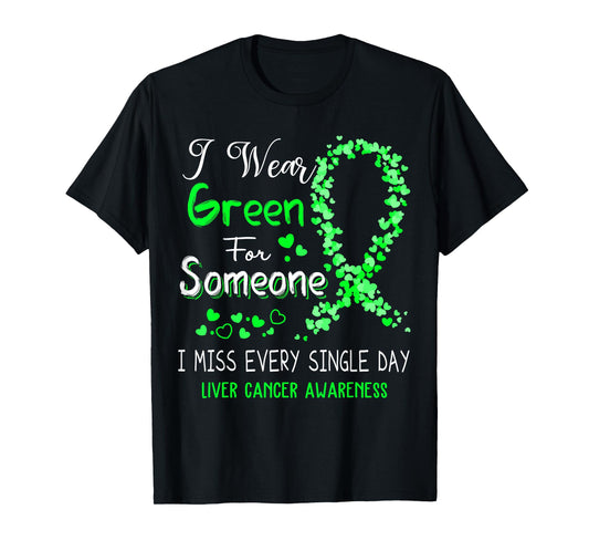 I Wear Green For Someone Liver Cancer Awareness T-Shirt