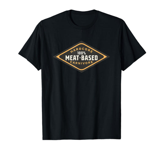 100% Meat-Based, Hardcore Carnivore T-Shirt