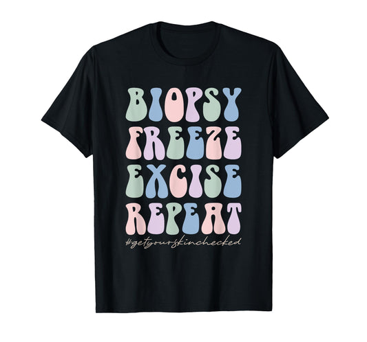 Dermatology Nurse Biopsy Freeze Excise Repeat T-Shirt