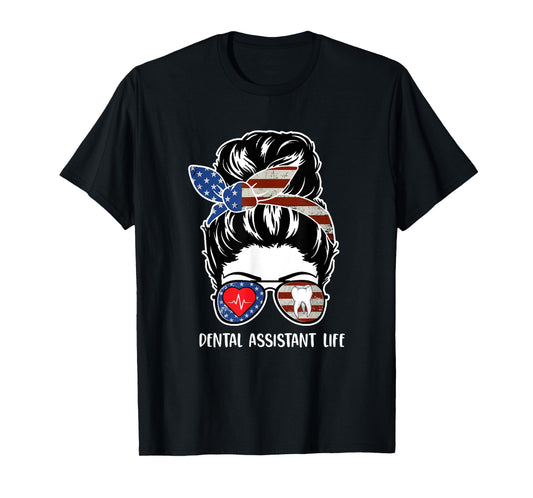 Dental Assistant Life Messy Bun Hair Usa Flag 4th of July Women Men T-Shirt