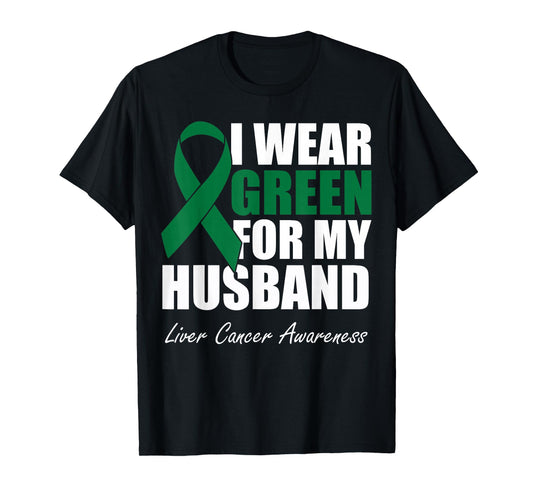 I Wear Green For My Husband Liver Cancer Awareness T-Shirt