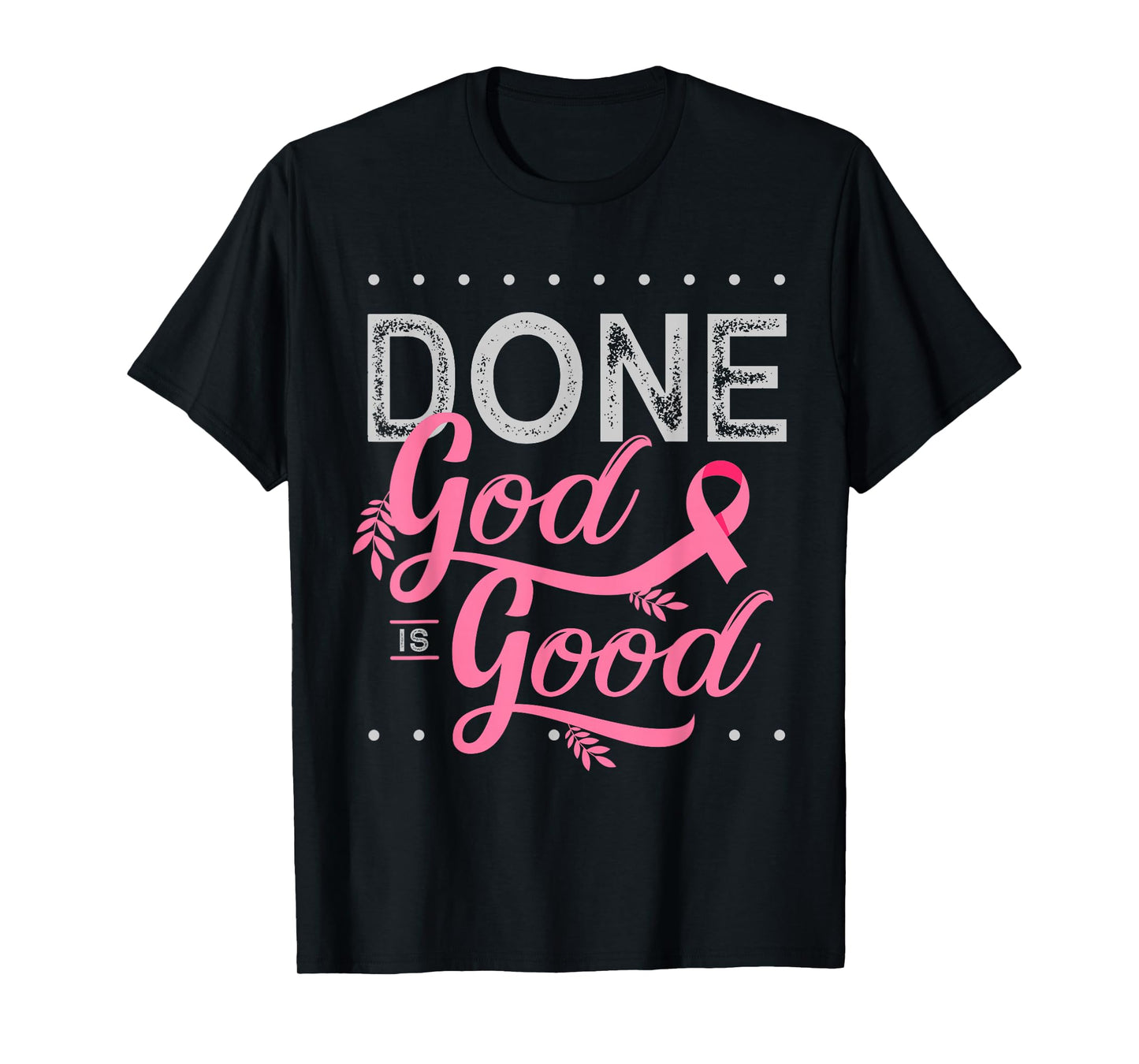 Chemotherapy and Chemo Radiation or Done God is Good T-Shirt