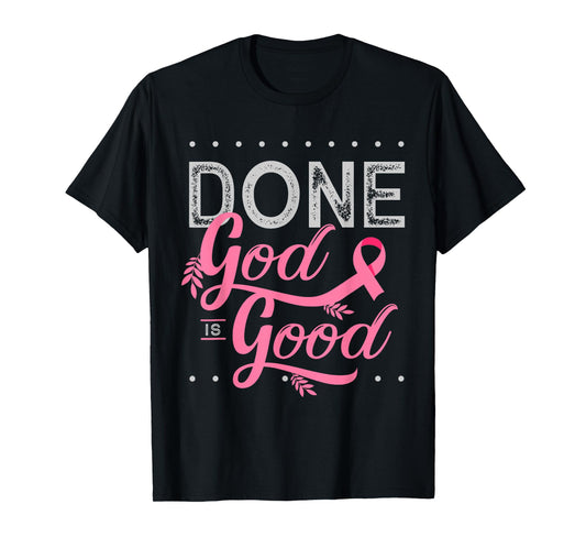 Chemotherapy and Chemo Radiation or Done God is Good T-Shirt