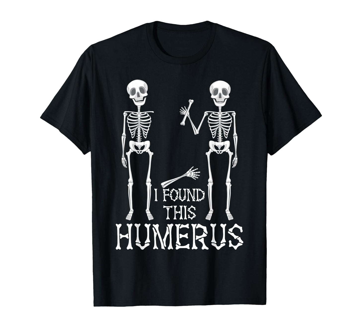 I Found This Humerus Spooky Skeleton Halloween T-Shirt