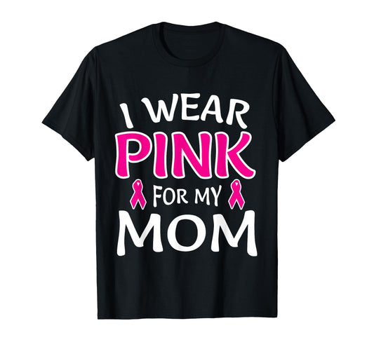 I Wear Pink For My Mom Shirt Breast Cancer Awareness T-Shirt