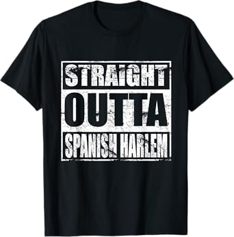 Straight Outta Spanish Harlem Shirt for Spanish Harlem Pride T-Shirt